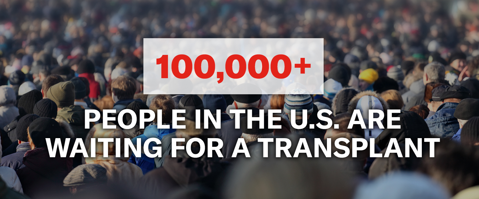 100,000+ people in the U.S. are waiting for a transplant.