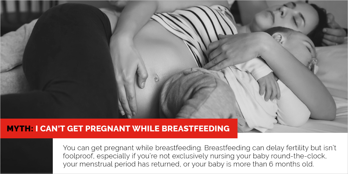 Myth: I can't get pregnant while breastfeeding.
