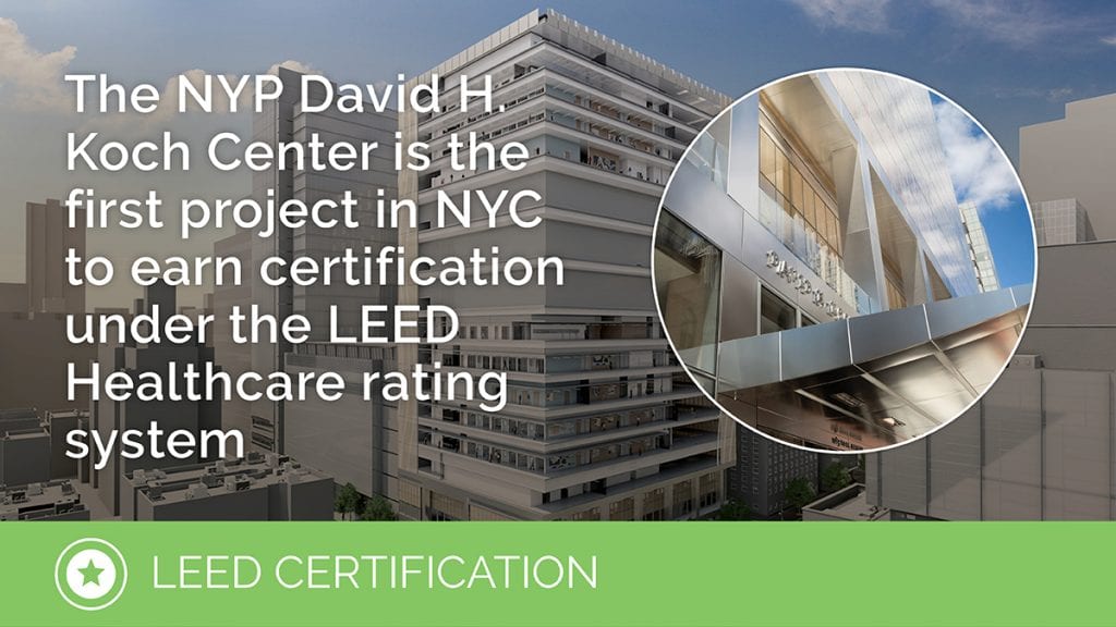 LEED Certification | The NYP David H. Koch Center is the first project in NYC to earn certification under the LEED Healthcare rating system.